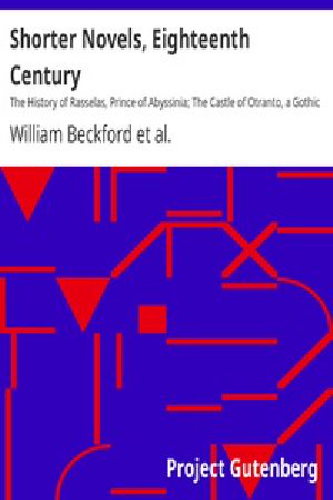 [Gutenberg 34766] • Shorter Novels, Eighteenth Century / The History of Rasselas, Prince of Abyssinia; The Castle of Otranto, a Gothic Story; Vathek, an Arabian Tale